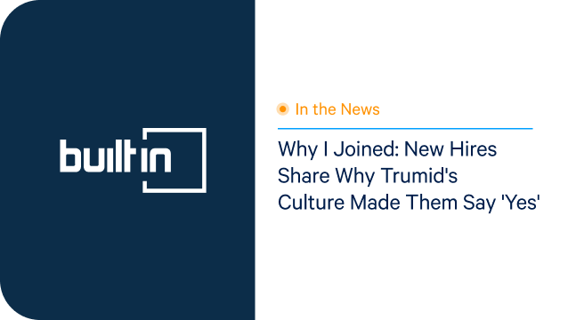 Why I joined: New hires share why Trumid’s culture made they say ‘Yes”